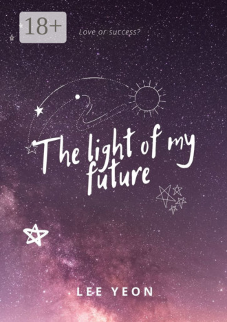 . The light of my future