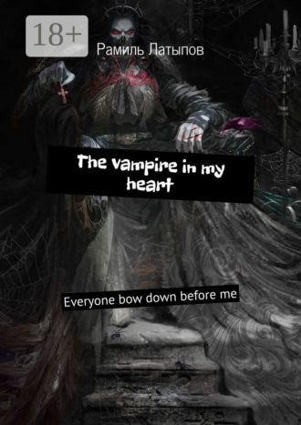 . The vampire in my heart. Everyone bow down before me
