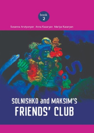 Susanna Arutyunyan. Solnishko and Maksim’s Friends’ Club