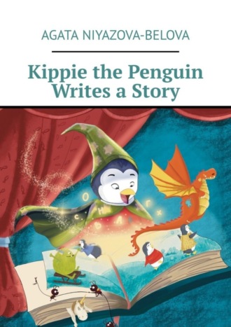 Agata Niyazova-Belova. Kippie the Penguin Writes a Story