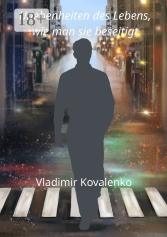 Vladimir Kovalenko. Unebenheiten des Lebens, wie man sie beseitigt