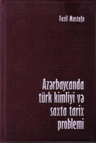 . Azərbaycanda türk kimliyi və saxta tarix problemi