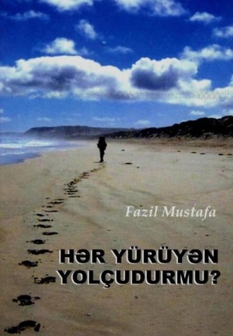 . HƏR YÜRÜYƏN YOLÇUDURMU?