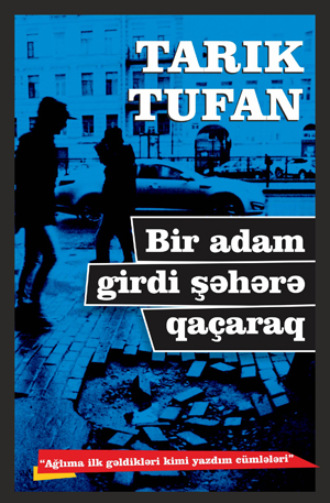 Тарык Туфан. BİR ADAM GİRDİ ŞƏHƏRƏ QAÇARAQ