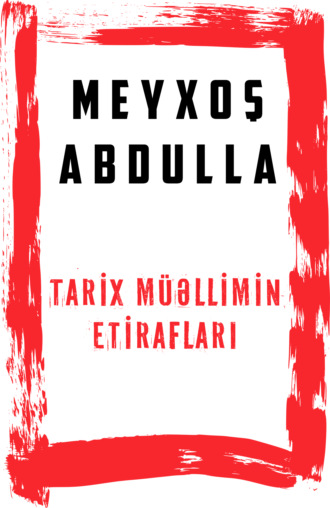 Meyxoş Abdullah. Tarix müəlliminin etirafları