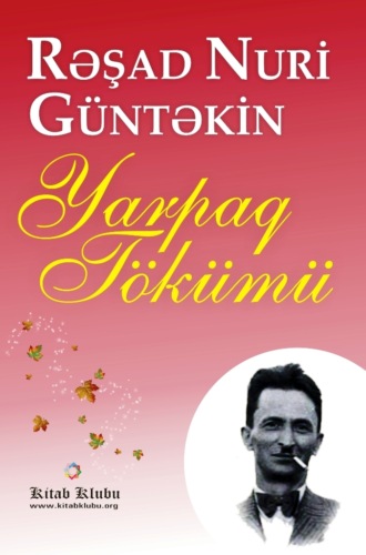 Решад Нури Гюнтекин. Yarpaq tökümü