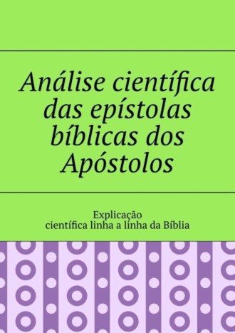 Andrey Tikhomirov. Análise científica das epístolas bíblicas dos Apóstolos. Explicação científica linha a linha da Bíblia