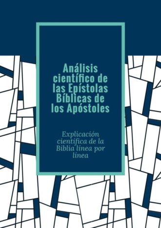 Andrey Tikhomirov. Análisis científico de las Epístolas Bíblicas de los Apóstoles. Explicación científica de la Biblia línea por línea