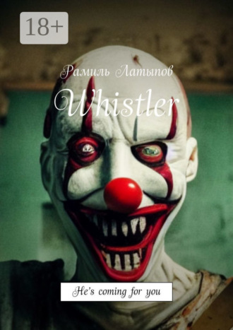 . Whistler. He’s coming for you