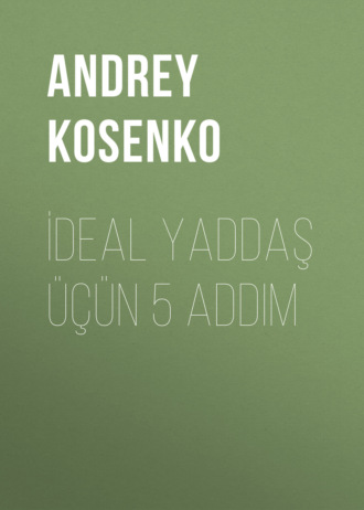 Андрей Косенко. İdeal yaddaş üçün 5 addım