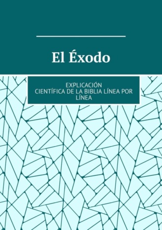 Andrey Tikhomirov. El Éxodo. Explicación científica de la Biblia línea por línea