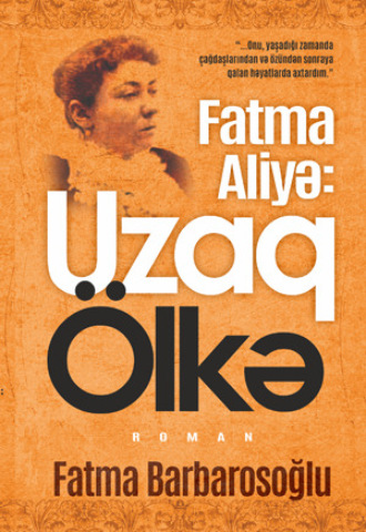 . Fatma aliyə: Uzaq Ölkə