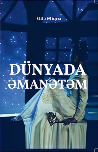 Gilə Əliqızı. Dünyada əmanətəm