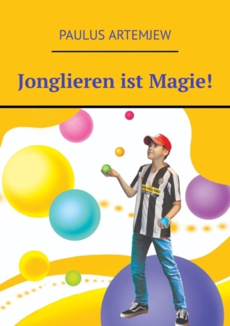 Paulus Artemjew. Jonglieren ist Magie!