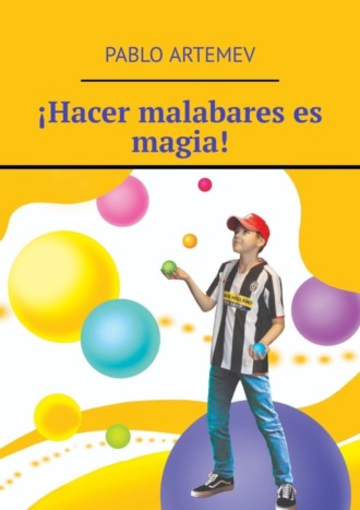 Pablo Artemev. ¡Hacer malabares es magia!