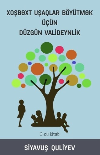 . XOŞBƏXT UŞAQLAR BÖYÜTMƏK ÜÇÜN DÜZGÜN VALİDEYNLİK