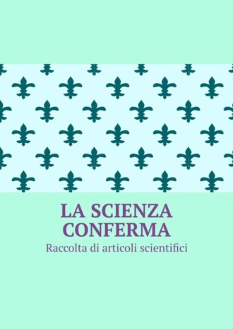 . La scienza conferma. Raccolta di articoli scientifici