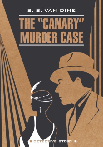 . The «Canary» Murder Case / Смерть Канарейки. Книга для чтения на английском языке