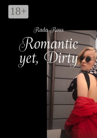 . Romantic yet, Dirty