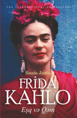 Rauda Jamis. FRİDA KAHLO: EŞQ VƏ QƏM