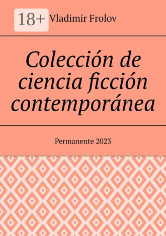 Vladimir Frolov. Colección de ciencia ficción contemporánea. Permanente, 2023