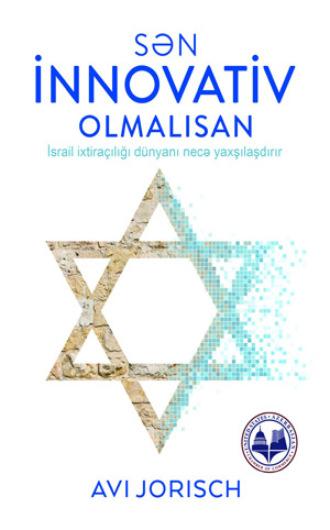 . SƏN İNNOVATİV OLMALISAN İsrail ixtiraçılığı dünyanı necə yaxşılaşdırır