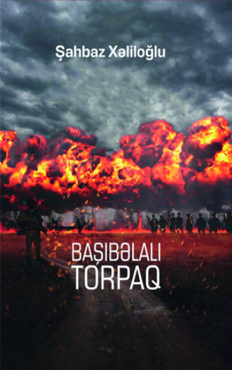 Şahbaz Xəliloğlu. BAŞI BƏLALI TORPAQ