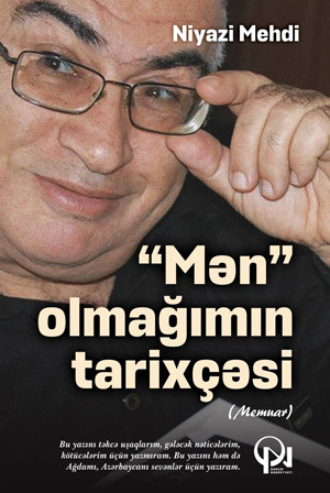 Niyazi Mehdi. “MƏN” OLMAĞIMIN TARİXÇƏSİ