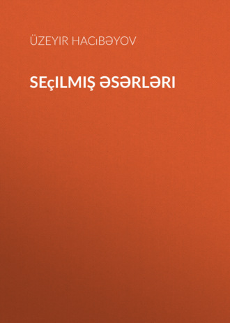 Узеир Гаджибеков. Seçilmiş əsərləri