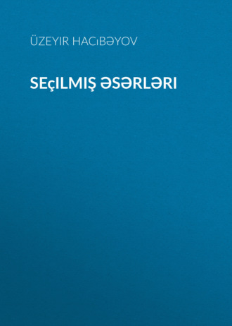 Узеир Гаджибеков. Seçilmiş əsərləri