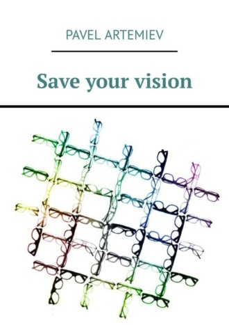 Pavel Artemiev. Save your vision