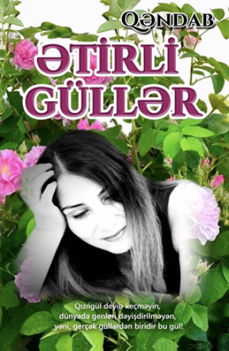 Qəndab Əliyeva. Ətirli güllər