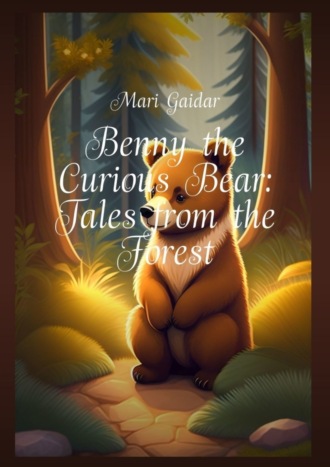 Mari Gaidar. Benny the Curious Bear: Tales from the Forest