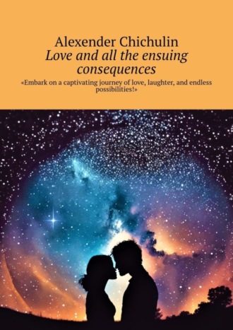 . Love and all the ensuing consequences