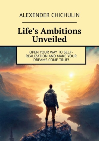 . Life’s Ambitions Unveiled. Open your way to self-realization and make your dreams come true!