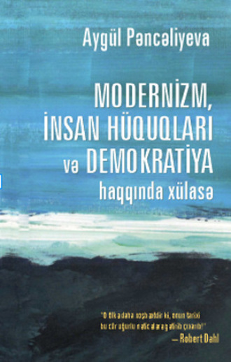 Pəncəliyeva Aygül. MODERNİZM, İNSAN HÜQUQLARI VƏ DEMOKRATİYA HAQQINDA XÜLASƏ