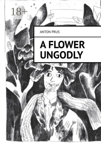 Anton Prus. A Flower Ungodly