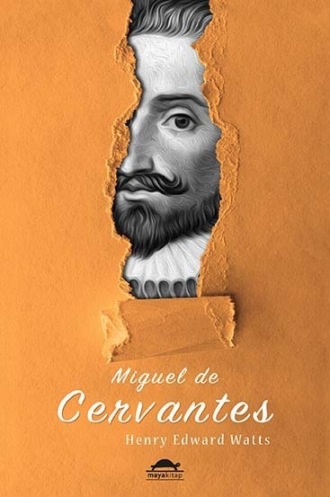 Henry Edward Watts. Cervantes'in hayatı