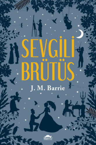Джеймс Мэтью Барри. Sevgili brütüs