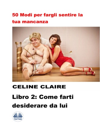 Celine Claire. 50 Modi Per Fargli Sentire La Tua Mancanza - 2