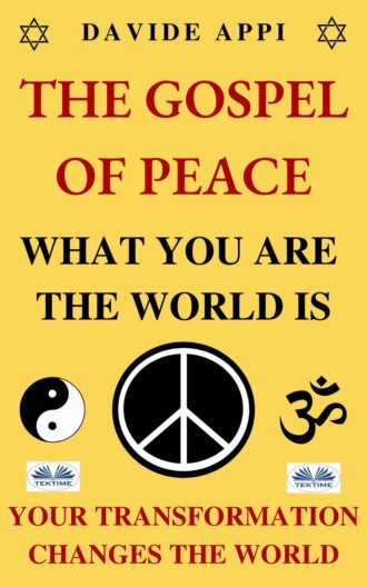 . The Gospel Of Peace. What You Are The World Is. Your Transformation Changes The World