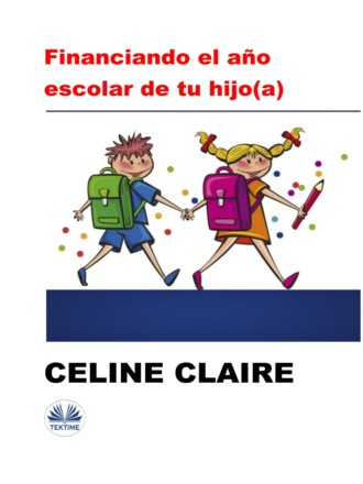 Celine Calire. Financiando El Año Escolar De Tu Hijo(A)