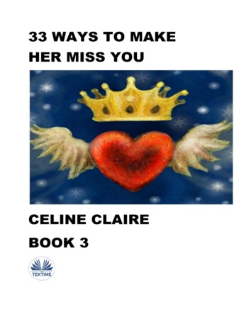 Celine Claire. 33 Ways To Make Her Miss You