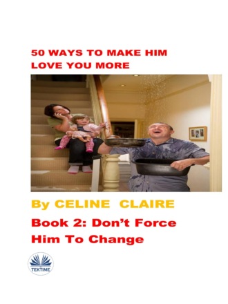 Celine Claire. 50 Ways To Make Him Love You More