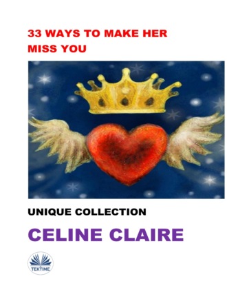 Celine Claire. 33 Ways To Make Her Miss You