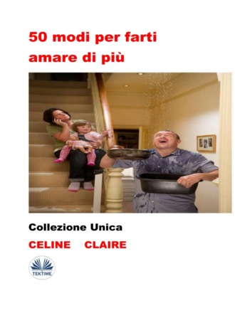 Celine Claire. 50 Modi Per Farti Amare Di Più