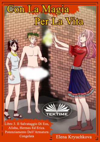 Elena Kryuchkova. Con La Magia Per La Vita. Libro 3. Salvataggio Di Eos, Alisha, Hermes Ed Erica