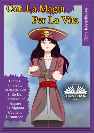 Elena Kryuchkova. Con La Magia Per La Vita. Libro 4. Inizia La Battaglia Con Il Re Del Crepuscolo!