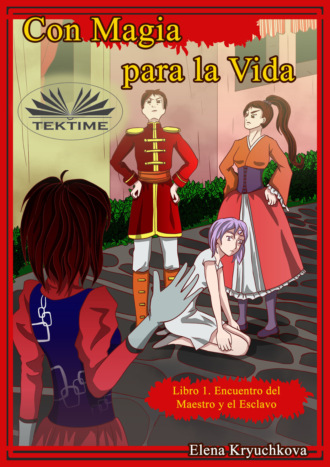 Elena Kryuchkova. Con Magia Para La Vida. Libro 1. Encuentro Del Maestro Y El Esclavo
