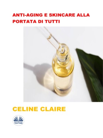 Celine Claire. Anti-Aging E Skincare Alla Portata Di Tutti